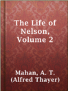 Cover image for The Life of Nelson, Volume 2